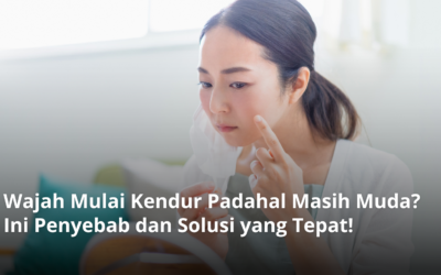 Wajah Mulai Kendur Padahal Masih Muda? Ini Penyebab dan Solusi yang Tepat!