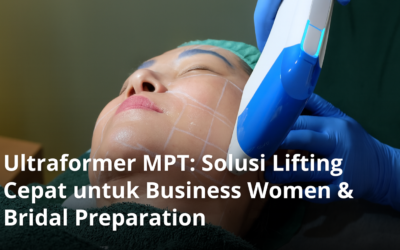 Ultraformer MPT: Solusi Lifting Cepat untuk Business Women & Bridal Preparation