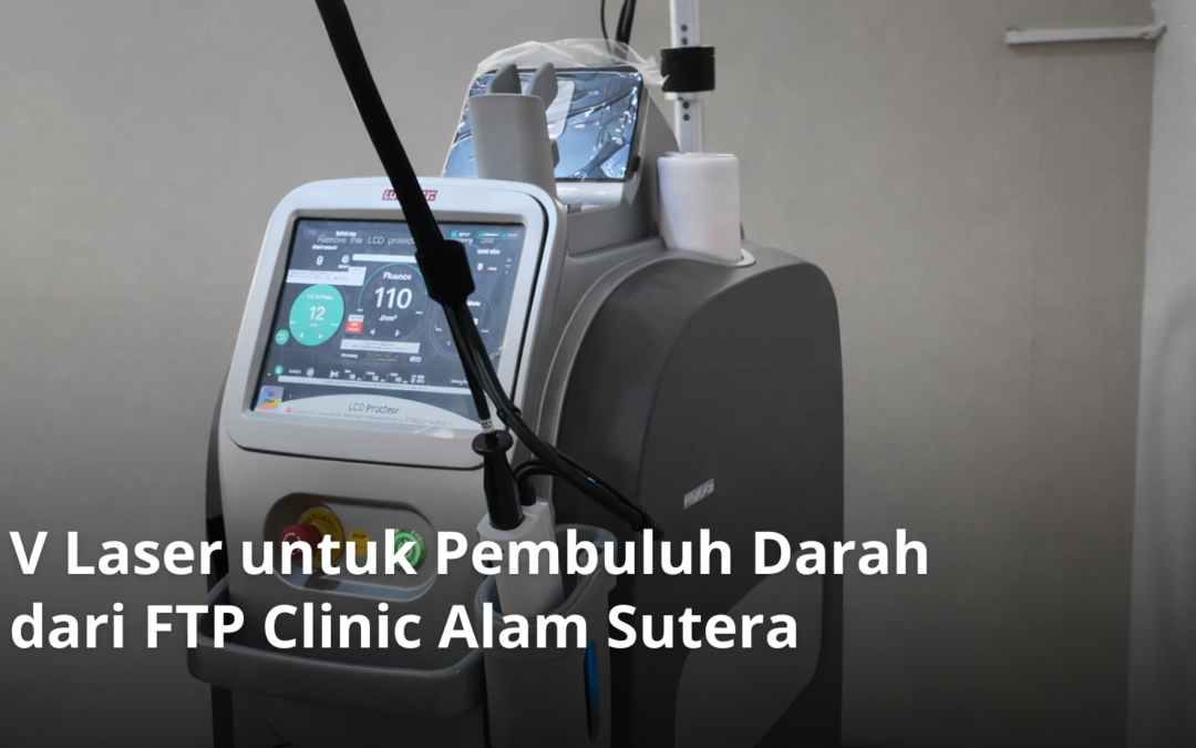 V Laser untuk Pembuluh Darah dari FTP Clinic Alam Sutera
